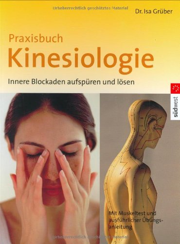 Praxisbuch Kinesiologie: Innere Blockaden aufspüren und lösen
