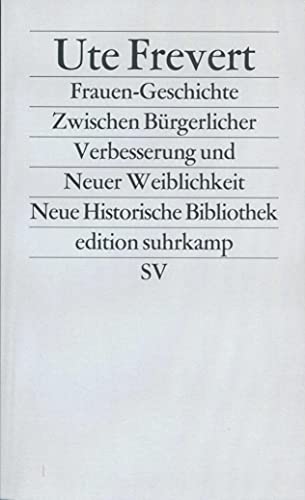 Frauen-Geschichte: Zwischen bürgerlicher Verbesserung und neuer Weiblichkeit (Neue historische Bibliothek) (German Edition)