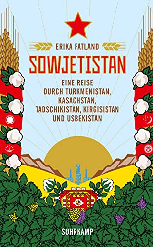 Sowjetistan: Eine Reise durch Turkmenistan, Kasachstan, Tadschikistan, Kirgisistan und Usbekistan
