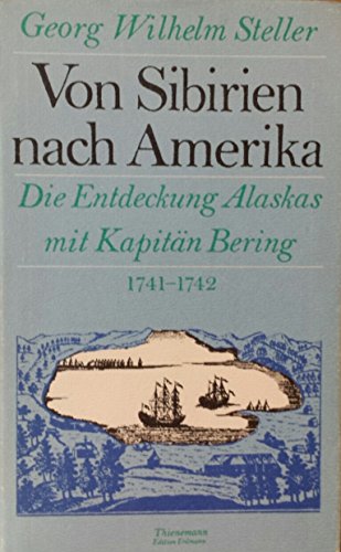 Von Sibirien Nach Amerika: Die Entdeckung Alaskas Mit Kapitan Bering, 1741-1742