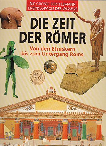 Die Zeit der Römer. Von den Etruskern bis zum Untergang Roms