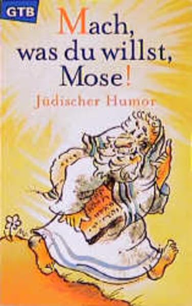Mach, was du willst, Mose. Jüdischer Humor.
