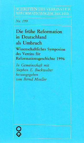 Die Fruhe Reformation in Deutschland ALS Umbruch: Wissenschaftliches Symposium Des Vereins Fur Reformationsgeschichte 1996