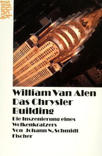 William van Alen: Das Chrysler Building, die Inszenierung eines Wolkenkratzers (German Edition)