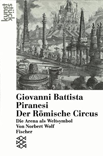 Giovanni Battista Piranesi: Der Romische Circus: Die Arena ALS Weltsymbol
