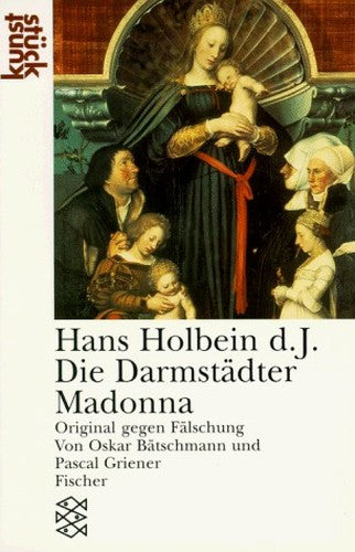 Hans Holbein D.J., Die Darmstadter Madonna: Original Gegen Falschung
