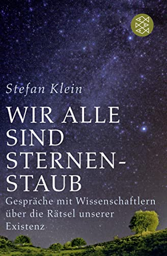 Wir alle sind Sternenstaub: Gespräche mit Wissenschaftlern über die Rätsel unserer Existenz (Fischer Taschenbücher Allgemeine Reihe)