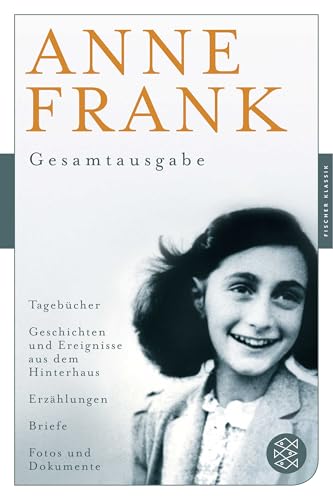 Anne Frank: Gesamtausgabe: Tagebücher - Geschichten und Ereignisse aus dem Hinterhaus - Erzählungen - Briefe - Fotos und Dokumente (Fischer Klassik)