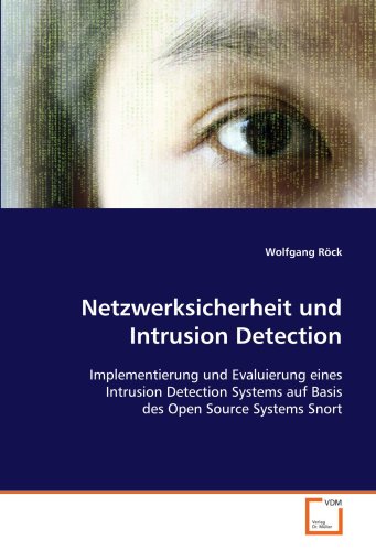 Netzwerksicherheit und Intrusion Detection: Implementierung und Evaluierung eines Intrusion Detection Systems auf Basis des Open Source Systems Snort (German Edition)