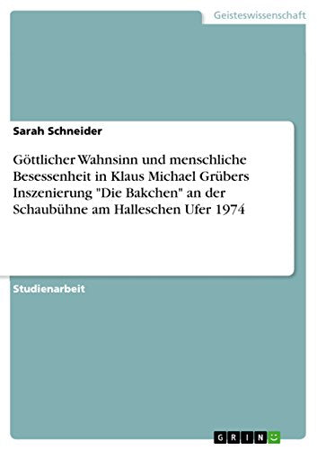 Goettlicher Wahnsinn und menschliche Besessenheit in Klaus Michael Grubers Inszenierung Die Bakchen an der Schaubuhne am Halleschen Ufer 1974