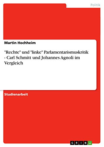 Rechte und linke Parlamentarismuskritik - Carl Schmitt und Johannes Agnoli im Vergleich