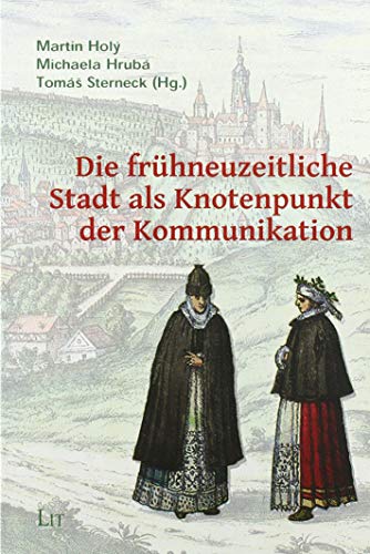 Die frühneuzeitliche Stadt als Knotenpunkt der Kommunikation