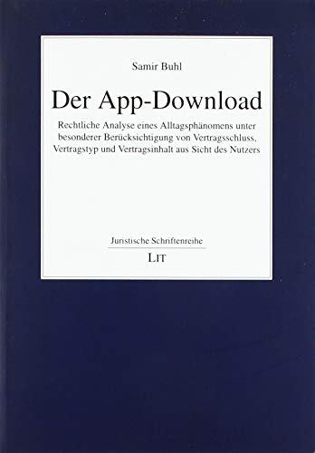 Der App-Download: Rechtliche Analyse eines Alltagsphänomens unter besonderer Berücksichtigung von Vertragsschluss, Vertragstyp und Vertragsinhalt aus Sicht des Nutzers