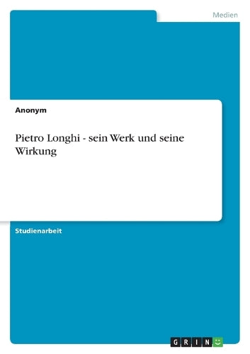 Pietro Longhi - sein Werk und seine Wirkung