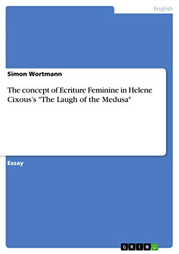 The Concept of Ecriture Feminine in Helene Cixous's the Laugh of the