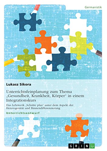 Unterrichtsfeinplanung zum Thema Gesundheit, Krankheit, Koerper in einem Integrationskurs