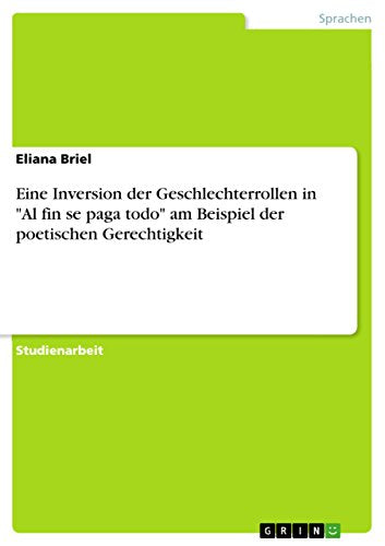 Eine Inversion der Geschlechterrollen in Al fin se paga todo am Beispiel der poetischen Gerechtigkeit
