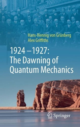 19241927: The Dawning of Quantum Mechanics