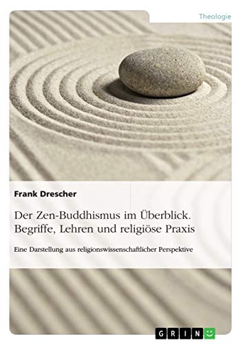 Der Zen-Buddhismus im UEberblick. Begriffe, Lehren und religioese Praxis