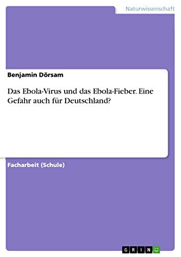 Das Ebola-Virus und das Ebola-Fieber. Eine Gefahr auch fur Deutschland?