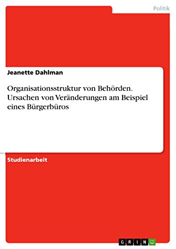 Organisationsstruktur von Behoerden. Ursachen von Veranderungen am Beispiel eines Burgerburos