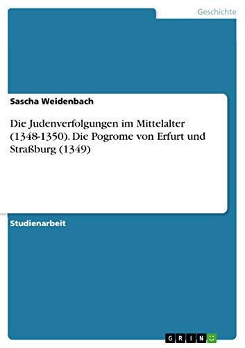 Die Judenverfolgungen im Mittelalter (1348-1350). Die Pogrome von Erfurt und Strassburg (1349)