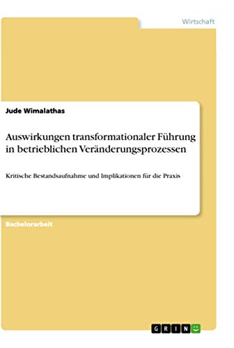 Auswirkungen transformationaler Fuhrung in betrieblichen Veranderungsprozessen
