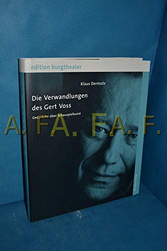 "Die Verwandlungen des Gert Voss. Gespräche über Schauspielkunst. Herausgegeben von Klaus Bachler und Klaus Dermutz. Mitarbeit Karin Bergmann und Karin Meßlinger. (Burgtheater Wien: Edition Burgtheate