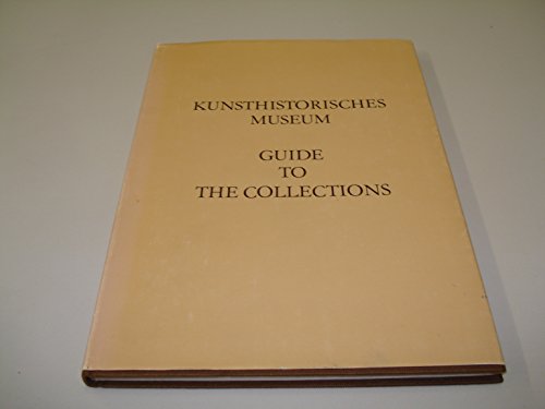 Kunsthistorisches Museum: Guide to the Collections