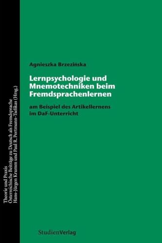 Lernpsychologie und Mnemotechniken beim Fremdsprachenlernen: am Beispiel des Artikellernens im DaF-Unterricht (Theorie und Praxis - Österreichische Beiträge zu Deutsch als Fremdsprache, Serie B)