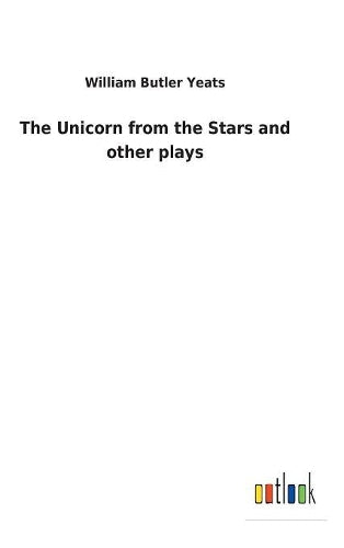 The Unicorn from the Stars and other plays