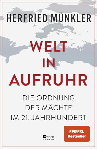 Welt in Aufruhr: Die Ordnung der Mächte im 21. Jahrhundert | 'Tiefschürfend und überzeugend.' Süddeutsche Zeitung