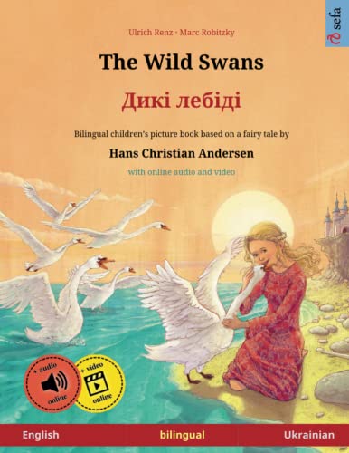 The Wild Swans - Diki laibidi. Bilingual children's book adapted from a fairy tale by Hans Christian Andersen (English - Ukrainian)
