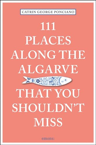 111 Places Along the Algarve That You Shouldn't Miss