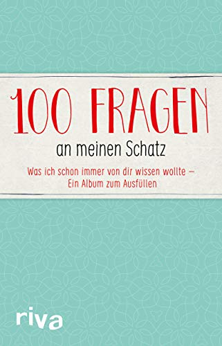 100 Fragen an meinen Schatz: Was ich schon immer von dir wissen wollte - Ein Album zum Ausfüllen