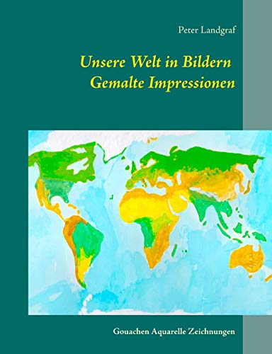 Unsere Welt in Bildern Gemalte Impressionen