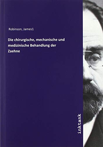 Die chirurgische, mechanische und medizinische Behandlung der Zaehne