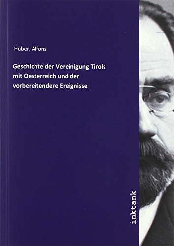 Geschichte der Vereinigung Tirols mit Oesterreich und der vorbereitendere Ereignisse