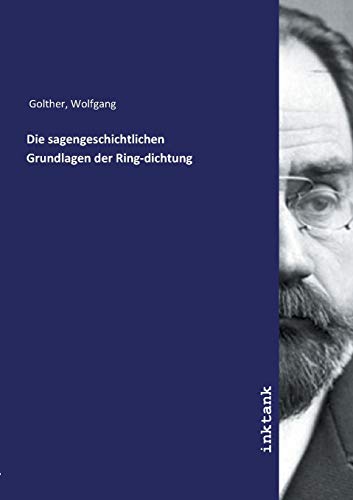 Die sagengeschichtlichen Grundlagen der Ring-dichtung
