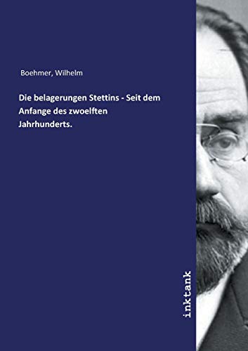 Die belagerungen Stettins - Seit dem Anfange des zwoelften Jahrhunderts.
