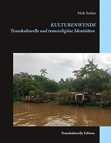 Kulturenwende: Transkulturelle und transreligiöse Identitäten Auswertung einer empirischen Studie unter pädagogischen Multiplikatoren/-innen in Belém-Pará, Brasilien