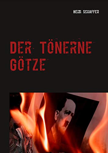 Der Tönerne Götze: Das Schweigen der Opfer & Täter 1939 - 1945 (Der Tönerne Götze (1-3)) (German Edition)