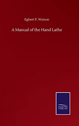 A Manual of the Hand Lathe