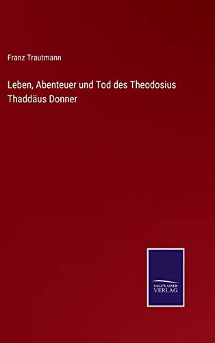 Leben, Abenteuer und Tod des Theodosius Thaddaus Donner