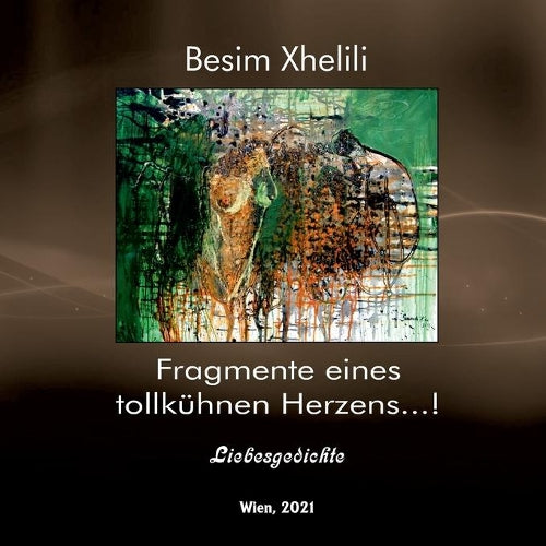 Fragmente eines tollkhnen Herzens ...!