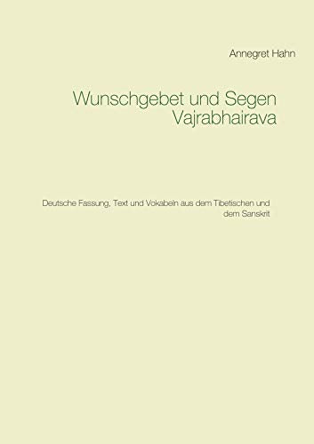Wunschgebet und Segen Vajrabhairava: Deutsche Fassung, Text und Vokabeln aus dem Tibetischen und dem Sanskrit