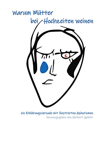 Warum Mütter bei Hochzeiten weinen: ein Erklärungsversuch mit illustrierten Aphorismen