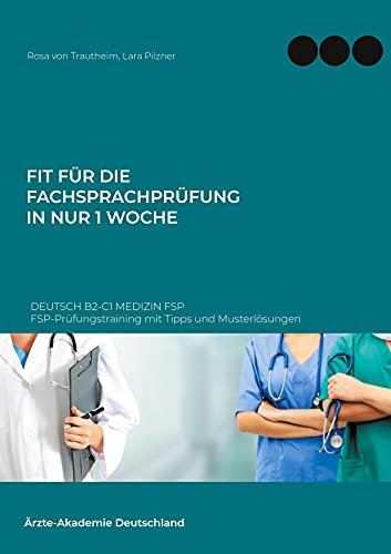 Fit fur die Fachsprachprufung in nur 1 Woche. Deutsch B2-C1 Medizin FSP