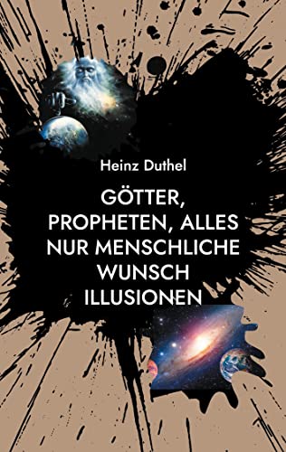 Goetter, Propheten, alles nur menschliche Wunsch Illusionen