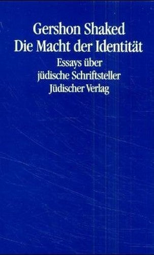 Die Macht der Indentität - Essays über jüdische Schriftsteller